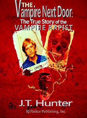 [True Crime Library RJPP 17] • The Vampire Next Door · The True Story of the Vampire Rapist